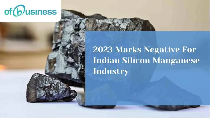 2023 Marks Negative For Indian Silicon Manganese Industry