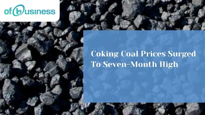 Coking Coal Prices Surged To Seven-Month High
