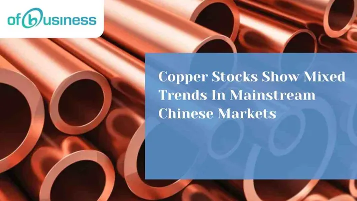 Copper Stocks Show Mixed Trends In Mainstream Chinese Markets