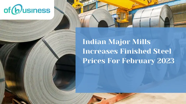 Indian Major Mills Increases Finished Steel Prices For February 2023