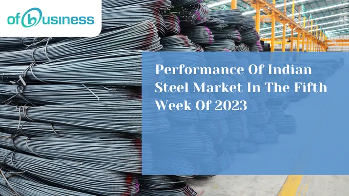 Performance Of Indian Steel Market In The Fifth Week Of 2023