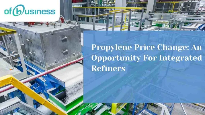 Propylene Price Change: An Opportunity For Integrated Refiners
