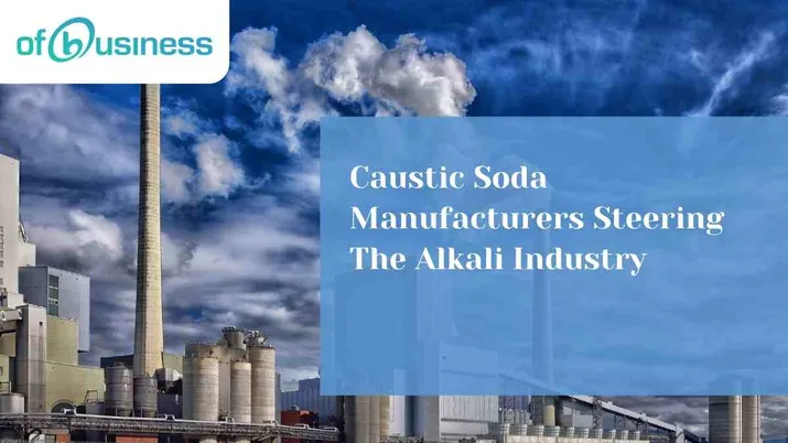 Caustic Soda Manufacturers Steering The Alkali Industry