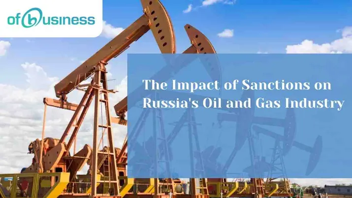 The Impact of Sanctions on Russia's Oil and Gas Industry