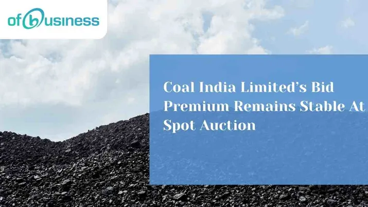 Coal India Limited’s Bid Premium Remains Stable At Spot Auction