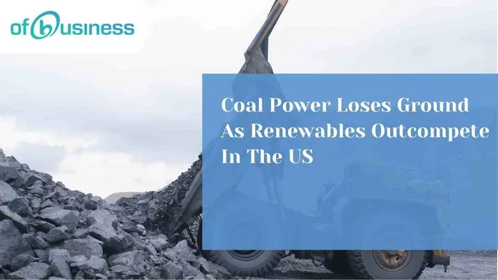 Coal Power Loses Ground As Renewables Outcompete In The US