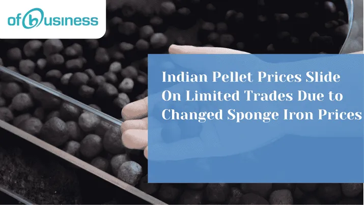 Indian Pellet Prices Slide On Limited Trades Due To Changed Sponge Iron Prices