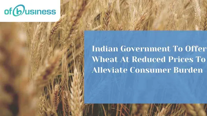Indian Government To Offer Wheat At Reduced Prices To Alleviate Consumer Burden