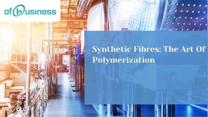 Synthetic Fibres: The Art Of Polymerization