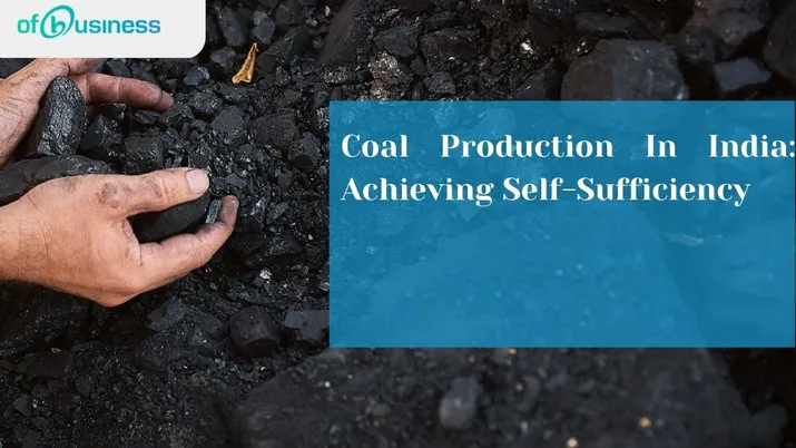 Coal Production In India: Achieving Self-Sufficiency