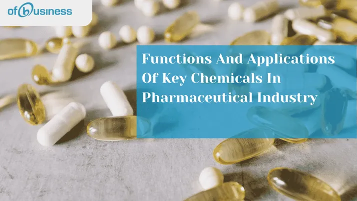 Functions And Applications Of Key Chemicals In Pharmaceutical Industry
