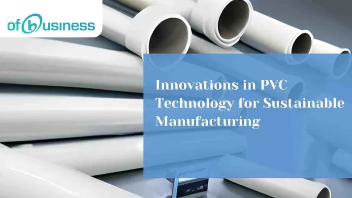 Innovations in PVC Technology for Sustainable Manufacturing