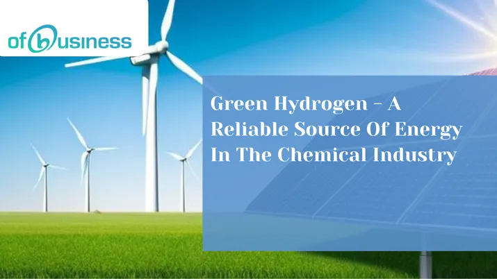 Green Hydrogen- A Reliable Source Of Energy In The Chemical Industry