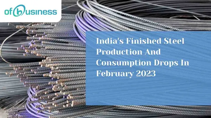 India's Finished Steel Production And Consumption Drops In February 2023