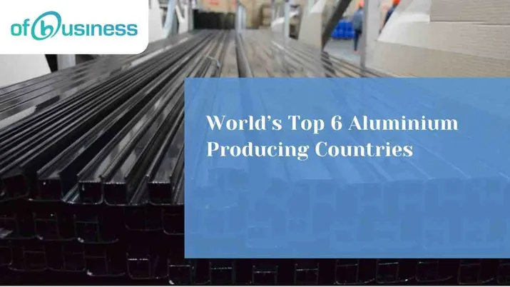 World’s Top 6 Aluminium Producing Countries
