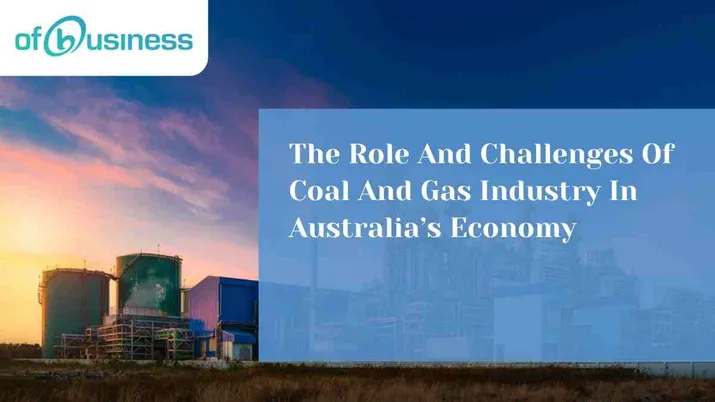 The Role And Challenges Of Coal And Gas Industry In Australia’s Economy