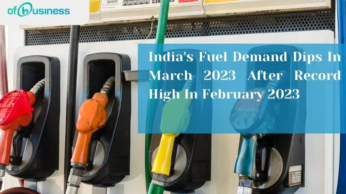 India's Fuel Demand Dips In March 2023 After Record High In February 2023