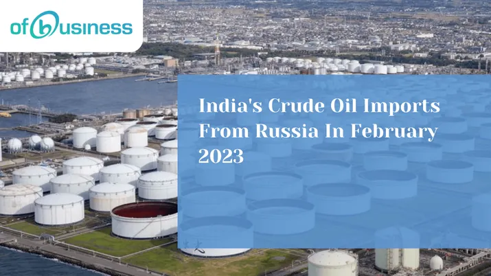 India's Crude Oil Imports From Russia In February 2023
