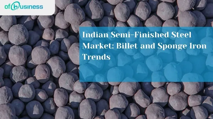 Indian Semi-Finished Steel Market: Billet And Sponge Iron Trends
