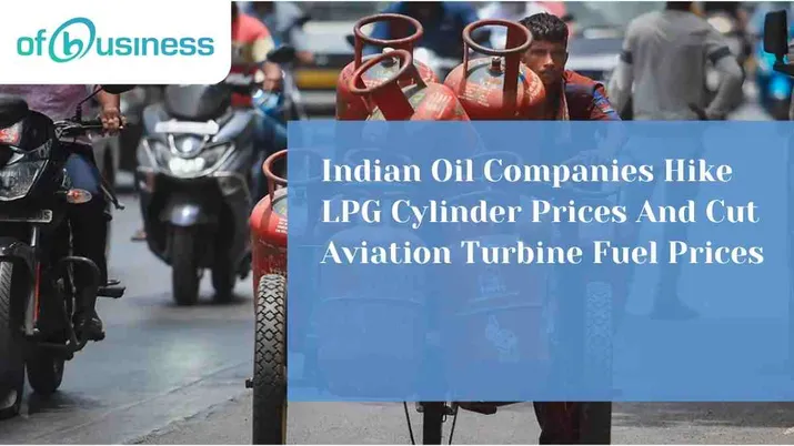 Indian Oil Companies Hike LPG Cylinder Prices And Cut Aviation Turbine Fuel Prices