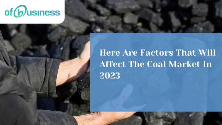 Here Are Factors That Will Affect The Coal Market In 2023