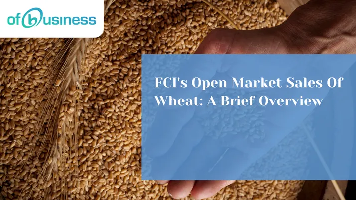 FCI's Open Market Sales Of Wheat: A Brief Overview