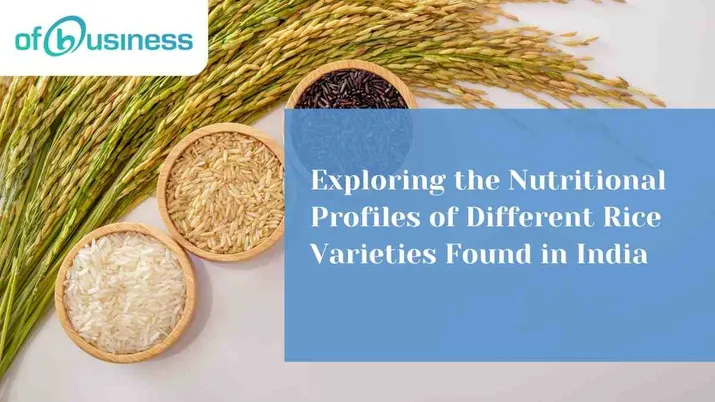 Exploring The Nutritional Profiles Of Different Rice Varieties Found In India