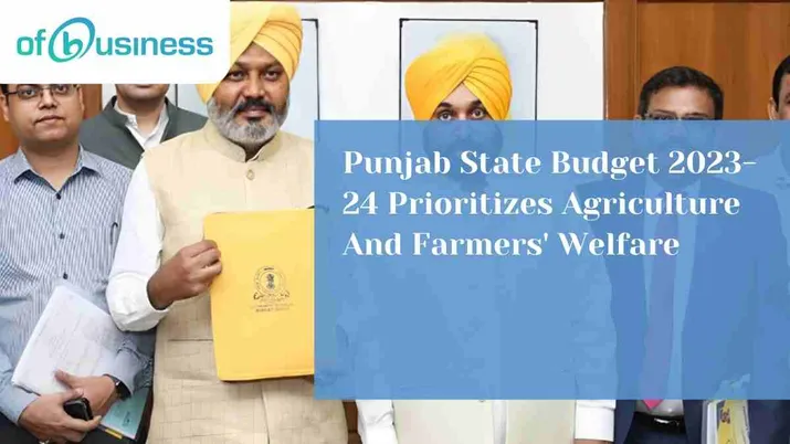 Punjab State Budget 2023-24 Prioritizes Agriculture And Farmers' Welfare