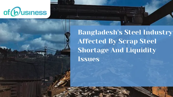 Bangladesh's Steel Industry Affected By Scrap Steel Shortage And Liquidity Issues
