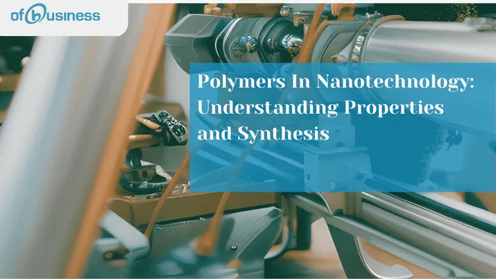 Polymers In Nanotechnology: Understanding Properties And Synthesis