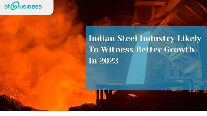 Indian Steel Industry Likely To Witness Better Growth In 2023