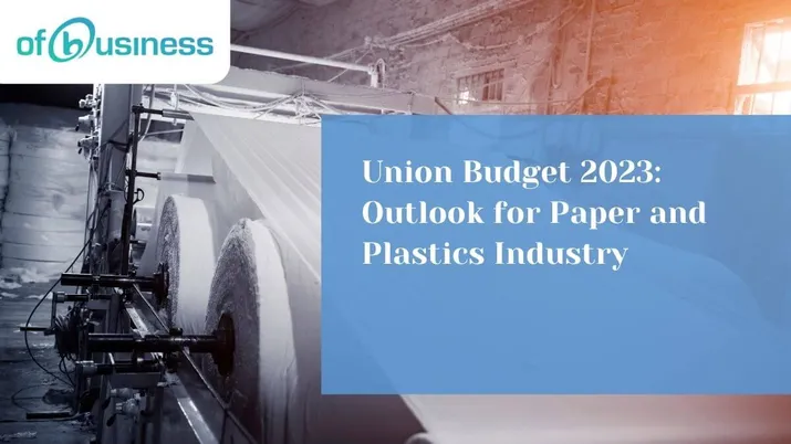 Union Budget 2023: Outlook for Paper and Plastics Industry