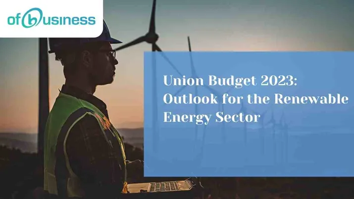 Union Budget 2023: Outlook for the Renewable Energy Sector
