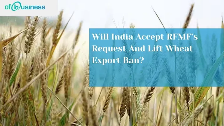 Will India Accept RFMF’s Request And Lift Wheat Export Ban?
