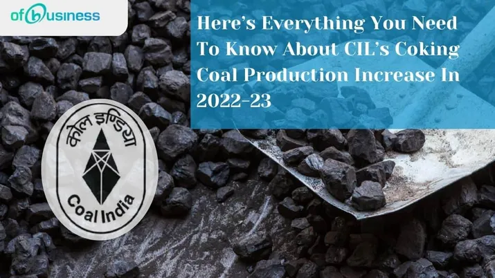 Here’s Everything You Need To Know About CIL’s Coking Coal Production Increase In 2022-23