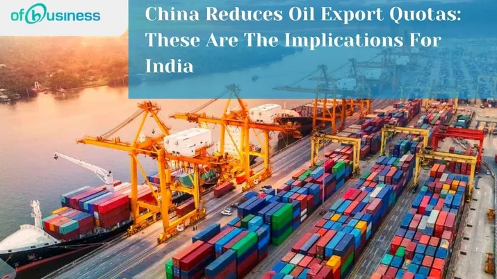 China Reduces Oil Export Quotas: These Are The Implications For India