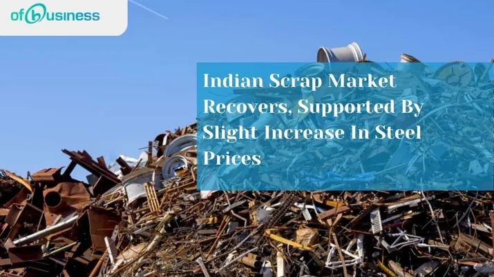 Indian Scrap Market Recovers, Supported By Slight Increase In Steel Prices