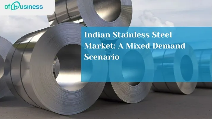 Indian Stainless Steel Market: A Mixed Demand Scenario
