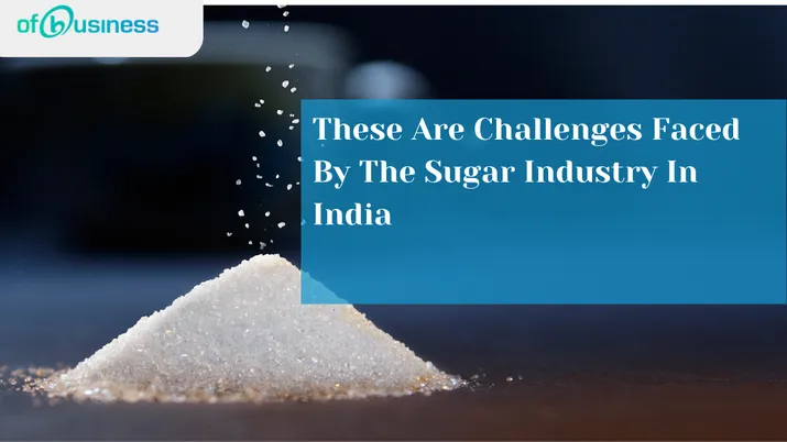 These Are Challenges Faced By The Sugar Industry In India