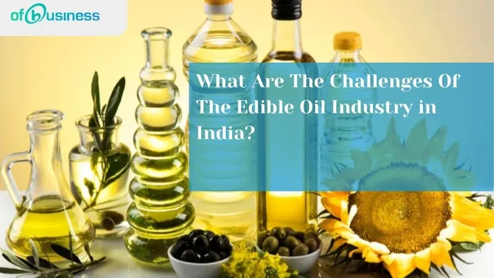 What Are The Challenges Of The Edible Oil Industry in India?