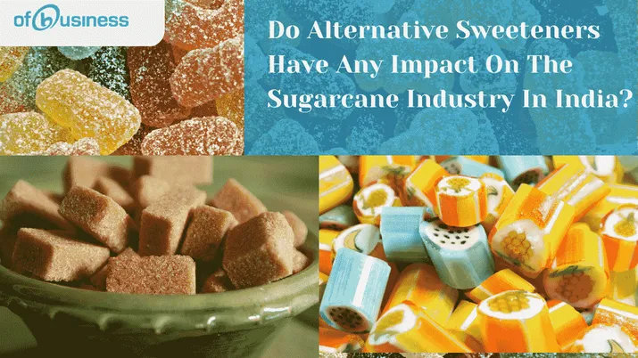 Do Alternative Sweeteners Have Any Impact On The Sugarcane Industry In India?