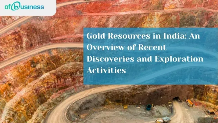 Gold Resources in India: An Overview of Recent Discoveries and Exploration Activities