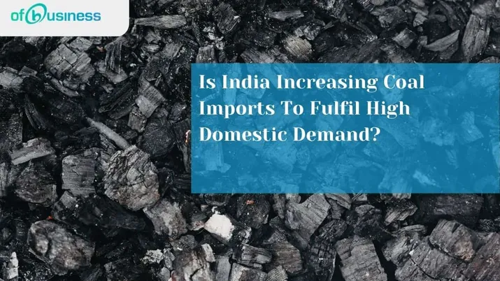 Is India Increasing Coal Imports To Fulfil High Domestic Demand?