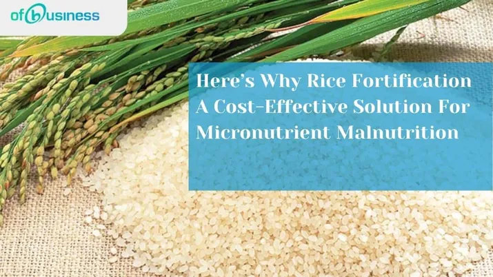 Here’s Why Rice Fortification A Cost-Effective Solution For Micronutrient Malnutrition