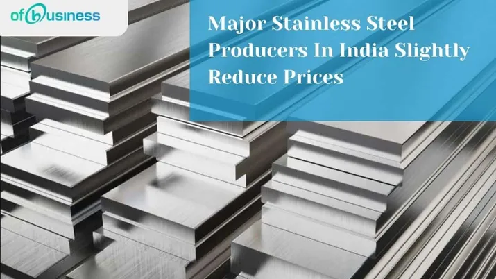 Major Stainless Steel Producers In India Slightly Reduce Prices
