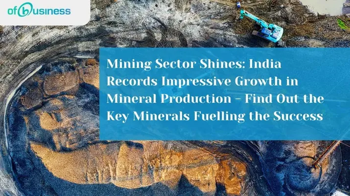 Mining Sector Shines: India Records Impressive Growth in Mineral Production - Find Out the Key Minerals Fuelling the Success