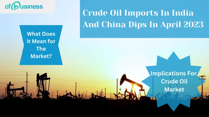 Crude Oil Imports In India And China Dips In April 2023: What Does It Mean For The Market?