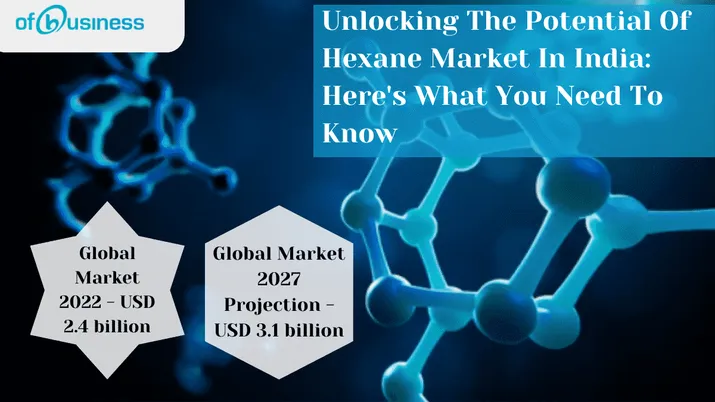 Unlocking The Potential Of Hexane Market In India: Here's What You Need To Know