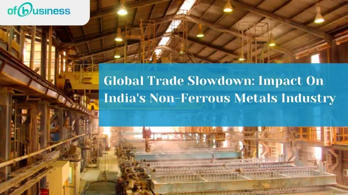 Global Trade Slowdown: Impact On India's Non-Ferrous Metals Industry