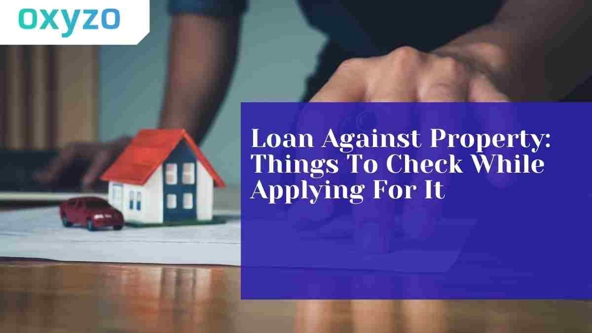 loan-against-property-things-to-check-while-applying-for-it